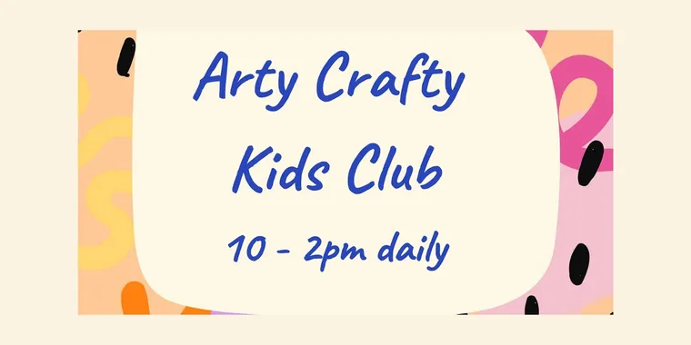 Arty Crafty Kids Club 01 Aug - 02 Sept