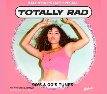 Valentine's Day Special - Totally Rad Feat. FTN Collective 14 Feb - 15 Feb