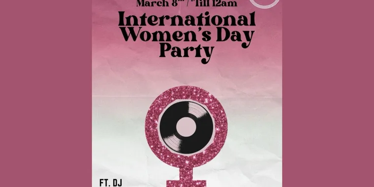International Women's Day Party 08 Mar - 09 Mar